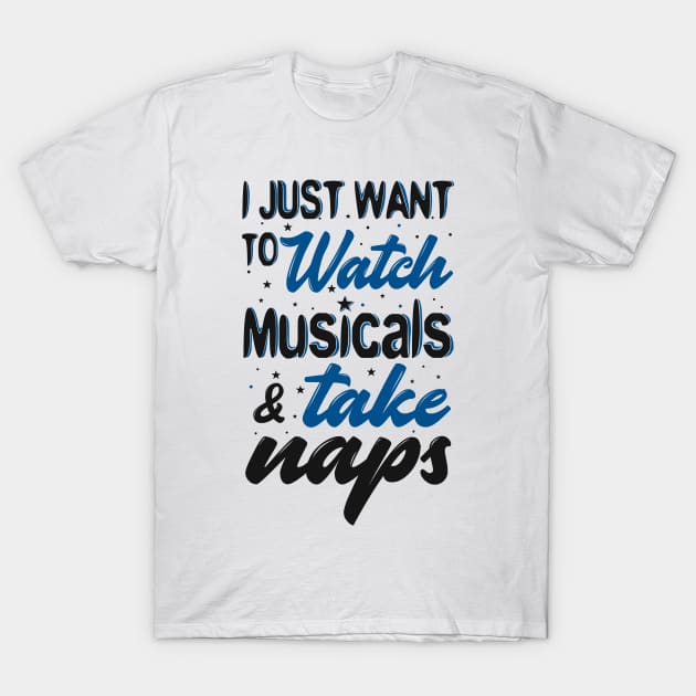 Watch Musicals and Take Naps T-Shirt by KsuAnn